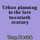 Urban planning in the late twentieth century