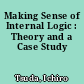 Making Sense of Internal Logic : Theory and a Case Study