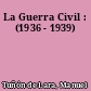 La Guerra Civil : (1936 - 1939)