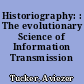 Historiography: : The evolutionary Science of Information Transmission