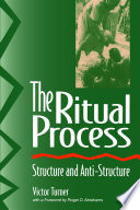 The Ritual Process : structure and Anti-Structure