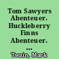 Tom Sawyers Abenteuer. Huckleberry Finns Abenteuer. Ausgewählte Erzählungen