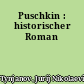 Puschkin : historischer Roman