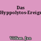 Das Hyppolytos-Ereignis
