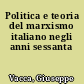 Politica e teoria del marxismo italiano negli anni sessanta