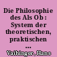 Die Philosophie des Als Ob : System der theoretischen, praktischen und religiösen Fiktionen der Menschheit auf Grund eines idealistischen Positivismus : mit einem Anhang über Kant und Nietzsche