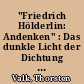 "Friedrich Hölderlin: Andenken" : Das dunkle Licht der Dichtung : Zur Kunst des Erinnerns in Hölderlins Hymne "Andenken"