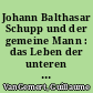 Johann Balthasar Schupp und der gemeine Mann : das Leben der unteren Schichten aus der Sicht des Seelsorgers und Volkserziehers
