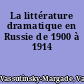 La littérature dramatique en Russie de 1900 à 1914