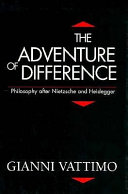 The adventure of difference : philosophy after Nietzsche and Heidegger
