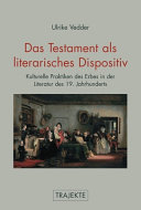 Das Testament als literarisches Dispositiv : kulturelle Praktiken des Erbes in der Literatur des 19. Jahrhunderts