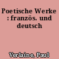 Poetische Werke : französ. und deutsch