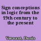 Sign conceptions in logic from the 19th century to the present