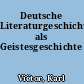 Deutsche Literaturgeschichte als Geistesgeschichte