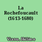 La Rochefoucault (1613-1680)