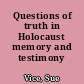 Questions of truth in Holocaust memory and testimony
