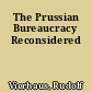 The Prussian Bureaucracy Reconsidered