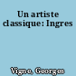 Un artiste classique: Ingres
