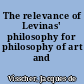 The relevance of Levinas' philosophy for philosophy of art and ethics