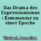 Das Drama des Expressionismus : Kommentar zu einer Epoche