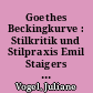 Goethes Beckingkurve : Stilkritik und Stilpraxis Emil Staigers und ihre Voraussetzungen