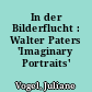 In der Bilderflucht : Walter Paters 'Imaginary Portraits'