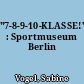 "7-8-9-10-KLASSE!" : Sportmuseum Berlin