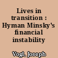 Lives in transition : Hyman Minsky's financial instability hypothesis