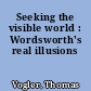Seeking the visible world : Wordsworth's real illusions