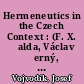 Hermeneutics in the Czech Context : (F. X. Šalda, Václav Černý, and Dimitrij Tschižewskij [Dmytro Chyzhevsky])