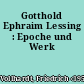 Gotthold Ephraim Lessing : Epoche und Werk