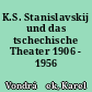 K.S. Stanislavskij und das tschechische Theater 1906 - 1956
