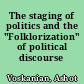 The staging of politics and the "Folklorization" of political discourse