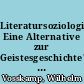 Literatursoziologie: Eine Alternative zur Geistesgeschichte? : "Sozialliterarische Methoden" in den ersten Jahrzehnten des 20. Jahrhunderts
