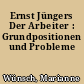 Ernst Jüngers Der Arbeiter : Grundpositionen und Probleme