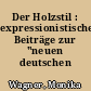 Der Holzstil : expressionistische Beiträge zur "neuen deutschen Kunst"