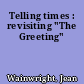 Telling times : revisiting "The Greeting"