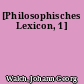[Philosophisches Lexicon, 1]