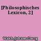 [Philosophisches Lexicon, 2]