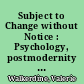 Subject to Change without Notice : Psychology, postmodernity and the popular