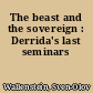 The beast and the sovereign : Derrida's last seminars