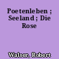 Poetenleben ; Seeland ; Die Rose