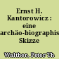 Ernst H. Kantorowicz : eine archäo-biographische Skizze