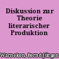 Diskussion zur Theorie literarischer Produktion