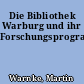 Die Bibliothek Warburg und ihr Forschungsprogramm
