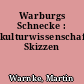 Warburgs Schnecke : kulturwissenschaftliche Skizzen