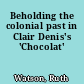 Beholding the colonial past in Clair Denis's 'Chocolat'
