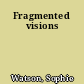 Fragmented visions