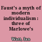 Faust's a myth of modern individualism : three of Marlowe's contributions