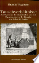 Tauschverhältnisse : zur Ökonomie des Literarischen und zum Ökonomischen in der Literatur von Gellert bis Goethe